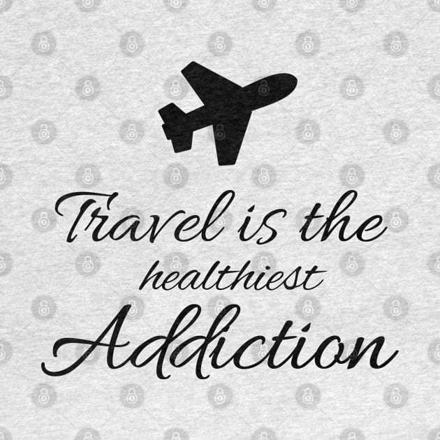TRAVEL IS THE HEALTHIEST ADDICTION by FromBerlinGift